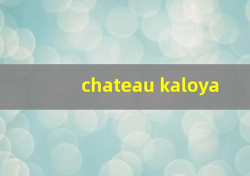 chateau kaloya